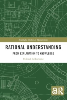 Rational Understanding : From Explanation to Knowledge