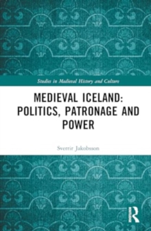 Medieval Iceland : Politics, Patronage and Power