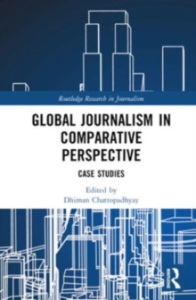 Global Journalism in Comparative Perspective : Case Studies