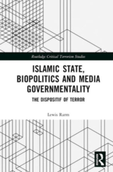 Islamic State, Biopolitics and Media Governmentality : The Dispositif of Terror