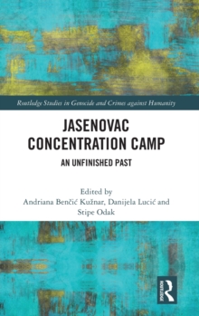 Jasenovac Concentration Camp : An Unfinished Past