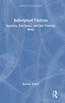 Bulletproof Fashion : Security, Emotions, and the Fortress Body