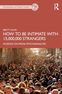 How to Be Intimate with 15,000,000 Strangers : Musings on Media Psychoanalysis