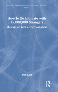 How to Be Intimate with 15,000,000 Strangers : Musings on Media Psychoanalysis