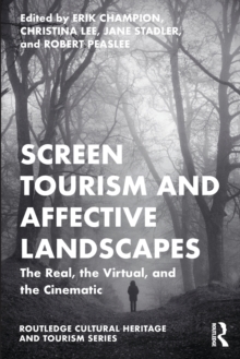 Screen Tourism and Affective Landscapes : The Real, the Virtual, and the Cinematic