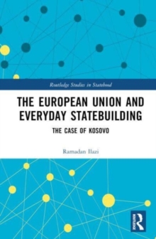 The European Union and Everyday Statebuilding : The Case of Kosovo