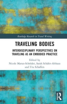 Traveling Bodies : Interdisciplinary Perspectives on Traveling as an Embodied Practice