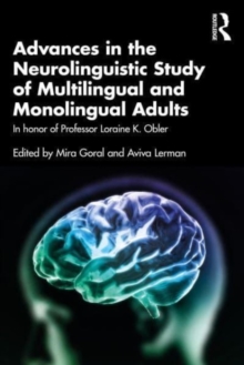Advances in the Neurolinguistic Study of Multilingual and Monolingual Adults : In honor of Professor Loraine K. Obler