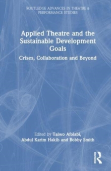 Applied Theatre and the Sustainable Development Goals : Crises, Collaboration, and Beyond