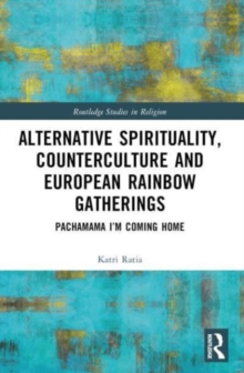 Alternative Spirituality, Counterculture, and European Rainbow Gatherings : Pachamama, I’m Coming Home