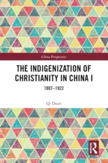 The Indigenization of Christianity in China I : 1807–1922