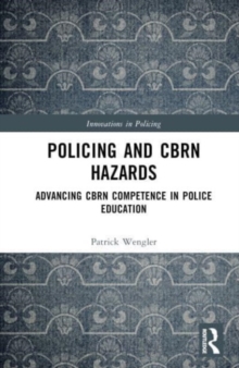 Policing and CBRN Hazards : Advancing CBRN Competence in Police Education