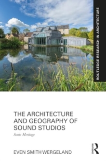 The Architecture and Geography of Sound Studios : Sonic Heritage