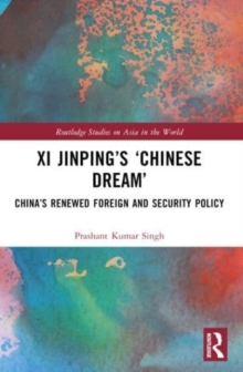 Xi Jinping’s ‘Chinese Dream’ : China’s Renewed Foreign and Security Policy