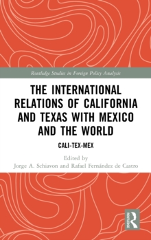 The International Relations of California and Texas with Mexico and the World : Cali-Tex-Mex
