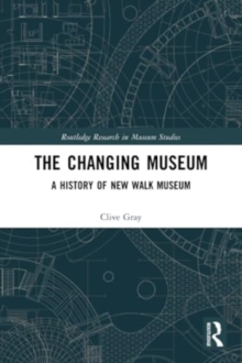 The Changing Museum : A History of New Walk Museum