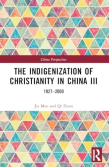 The Indigenization of Christianity in China III : 1927–2000