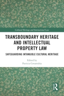 Transboundary Heritage and Intellectual Property Law : Safeguarding Intangible Cultural Heritage