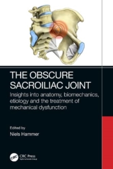 The Obscure Sacroiliac Joint : Insights into anatomy, biomechanics, etiology and the treatment of mechanical dysfunction