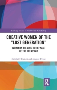 Creative Women of the “Lost Generation” : Women in the Arts in the Wake of the Great War
