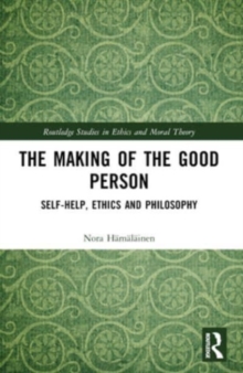 The Making of the Good Person : Self-Help, Ethics and Philosophy