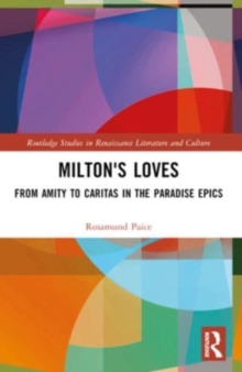 Milton's Loves : From Amity to Caritas in the Paradise Epics