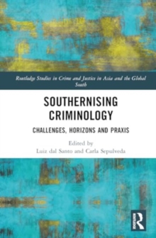 Southernising Criminology : Challenges, Horizons and Praxis