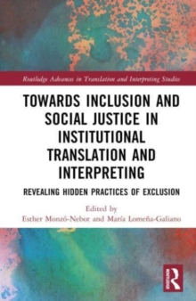 Toward Inclusion and Social Justice in Institutional Translation and Interpreting : Revealing Hidden Practices of Exclusion
