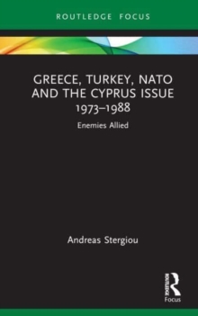 Greece, Turkey, NATO and the Cyprus Issue 1973-1988 : Enemies Allied