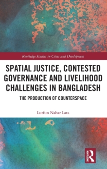Spatial Justice, Contested Governance and Livelihood Challenges in Bangladesh : The Production of Counterspace