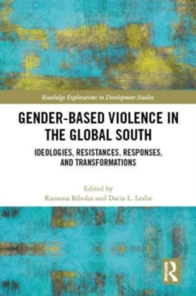 Gender-Based Violence in the Global South : Ideologies, Resistances, Responses, and Transformations