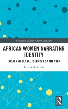 African Women Narrating Identity : Local and Global Journeys of the Self