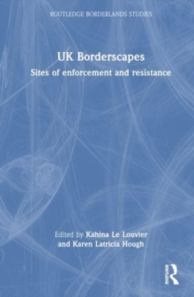 UK Borderscapes : Sites of Enforcement and Resistance