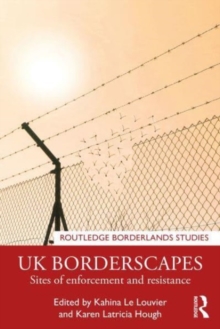 UK Borderscapes : Sites of Enforcement and Resistance