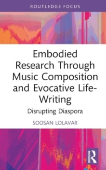 Embodied Research Through Music Composition and Evocative Life-Writing : Disrupting Diaspora