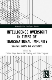 Intelligence Oversight in Times of Transnational Impunity : Who Will Watch the Watchers?