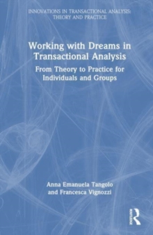 Working with Dreams in Transactional Analysis : From Theory to Practice for Individuals and Groups