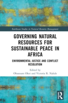 Governing Natural Resources for Sustainable Peace in Africa : Environmental Justice and Conflict Resolution