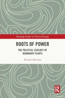 Roots of Power : The Political Ecology of Boundary Plants