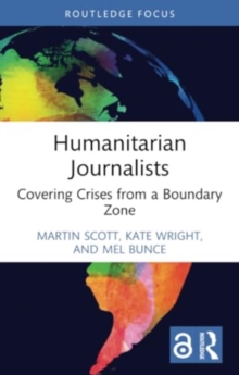 Humanitarian Journalists : Covering Crises from a Boundary Zone