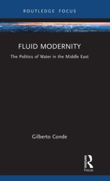 Fluid Modernity : The Politics of Water in the Middle East