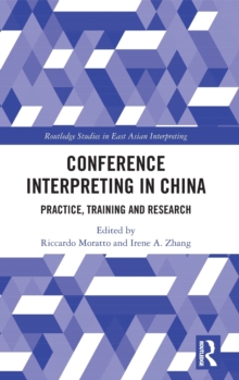 Conference Interpreting in China : Practice, Training and Research