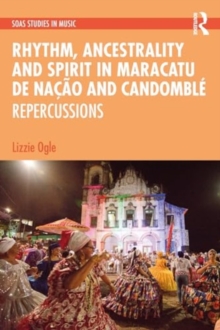 Rhythm, Ancestrality and Spirit in Maracatu de Nacao and Candomble : Repercussions