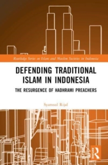 Defending Traditional Islam in Indonesia : The Resurgence of Hadhrami Preachers