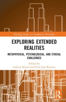 Exploring Extended Realities : Metaphysical, Psychological, and Ethical Challenges