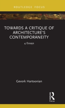 Towards a Critique of Architecture's Contemporaneity : 4 Essays