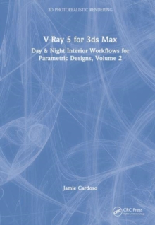 V-Ray 5 for 3ds Max 2020 : Day & Night Interior Workflows for Parametric Designs, Volume 2