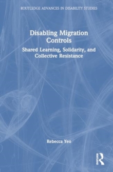 Disabling Migration Controls : Shared Learning, Solidarity, and Collective Resistance