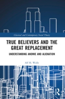 True Believers and the Great Replacement : Understanding Anomie and Alienation