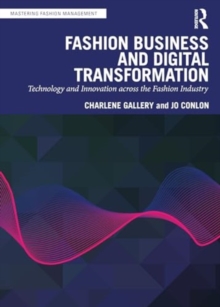 Fashion Business and Digital Transformation : Technology and Innovation across the Fashion Industry